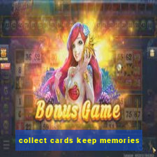 collect cards keep memories