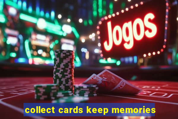 collect cards keep memories