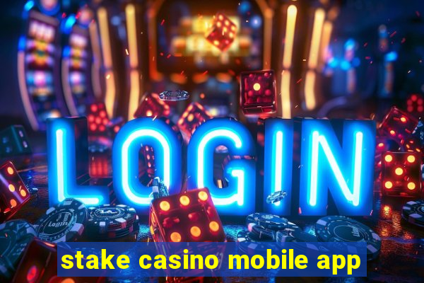 stake casino mobile app