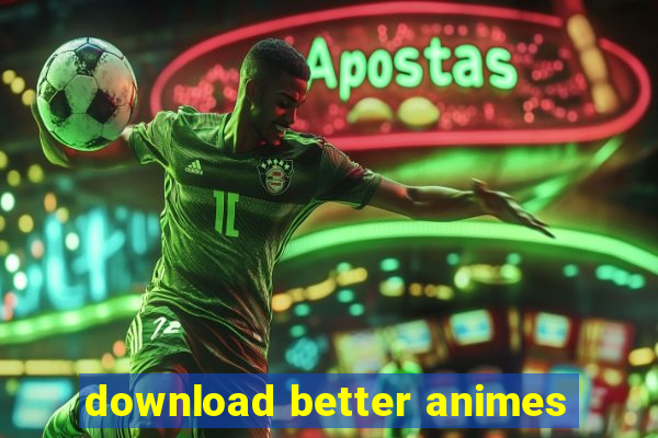 download better animes