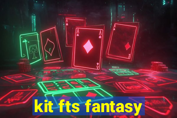 kit fts fantasy