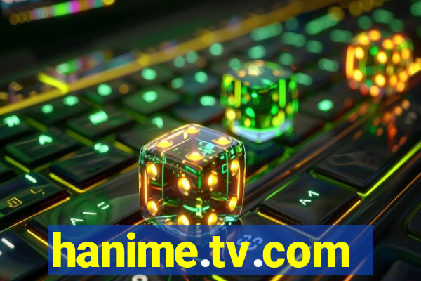 hanime.tv.com