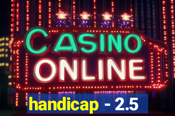 handicap - 2.5