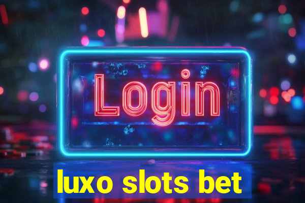 luxo slots bet