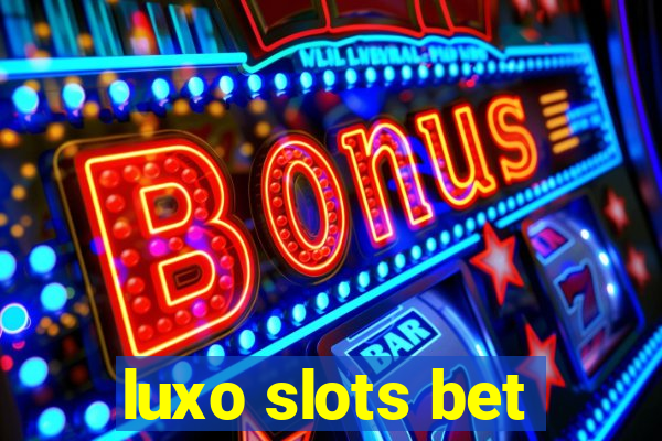 luxo slots bet