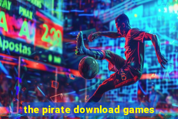 the pirate download games