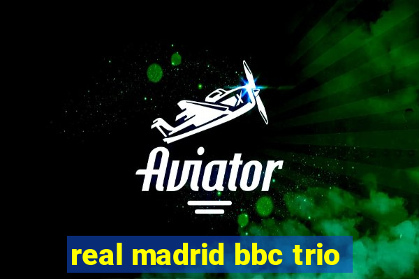 real madrid bbc trio