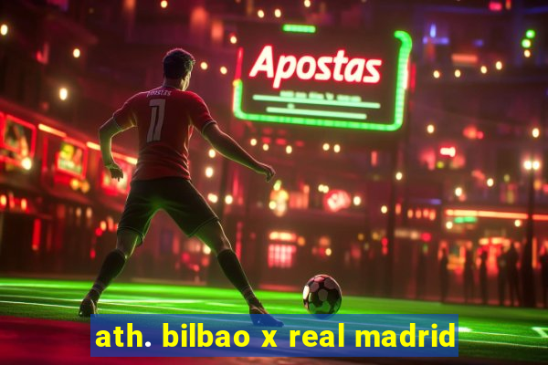 ath. bilbao x real madrid