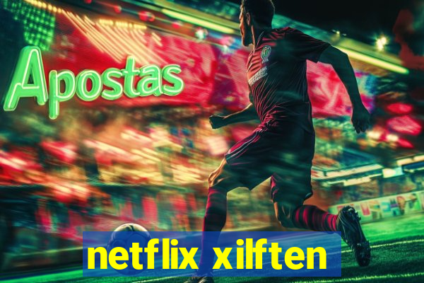 netflix xilften