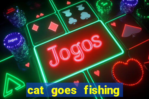 cat goes fishing free download