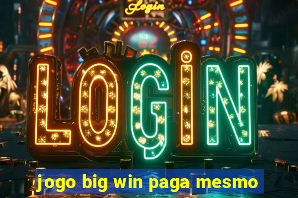 jogo big win paga mesmo