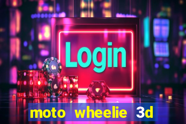 moto wheelie 3d dinheiro infinito