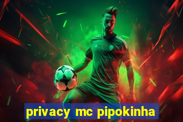 privacy mc pipokinha