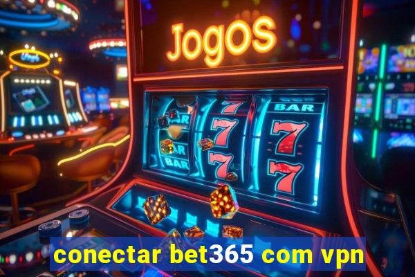 conectar bet365 com vpn