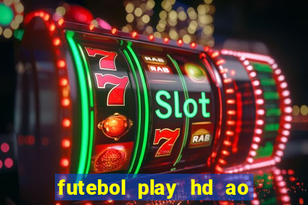 futebol play hd ao vivo agora