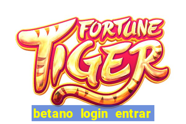 betano login entrar na minha conta