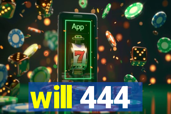 will 444