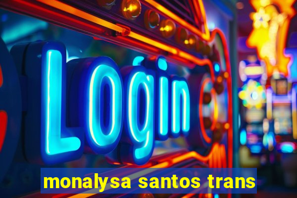 monalysa santos trans