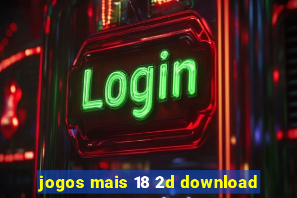 jogos mais 18 2d download