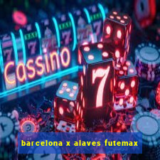 barcelona x alaves futemax