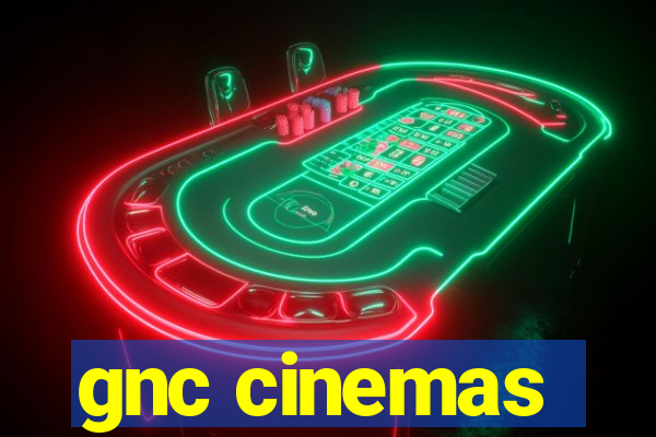 gnc cinemas