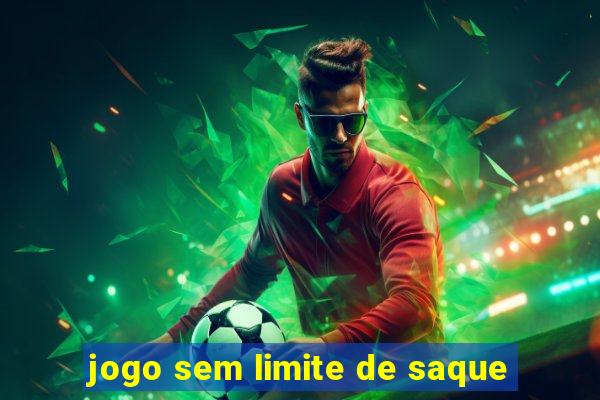 jogo sem limite de saque