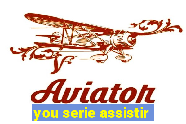 you serie assistir