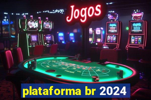 plataforma br 2024