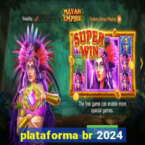 plataforma br 2024