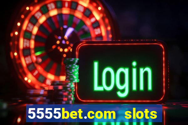 5555bet.com slots marca forte