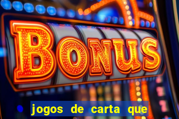 jogos de carta que ganha dinheiro