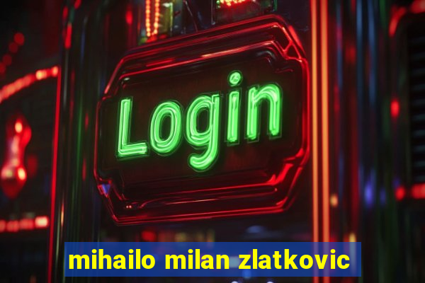 mihailo milan zlatkovic