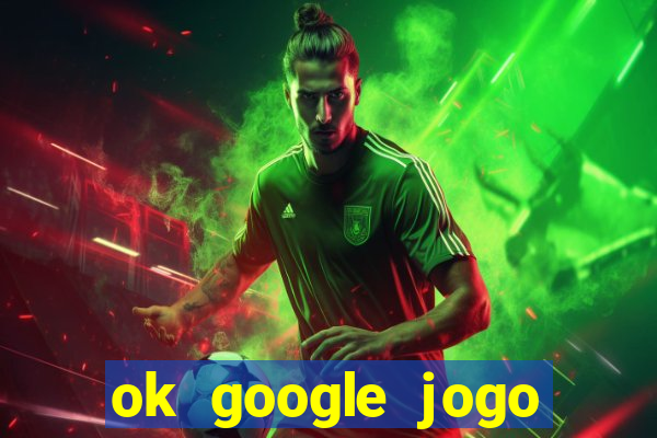 ok google jogo para ganhar dinheiro