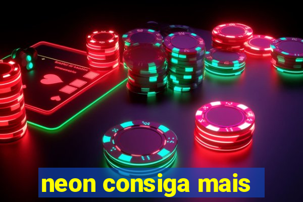 neon consiga mais