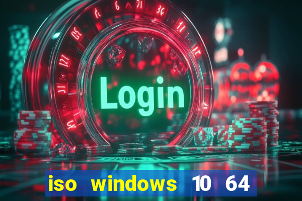 iso windows 10 64 bits download