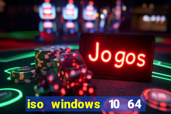 iso windows 10 64 bits download