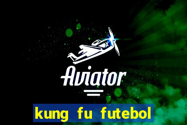 kung fu futebol clube filme completo dublado