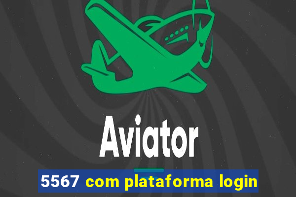 5567 com plataforma login