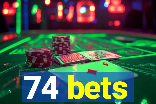 74 bets