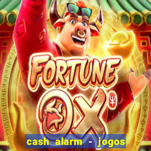 cash alarm - jogos e prêmios