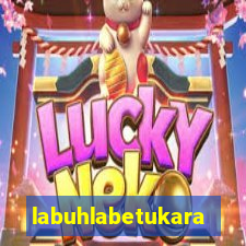 labuhlabetukara