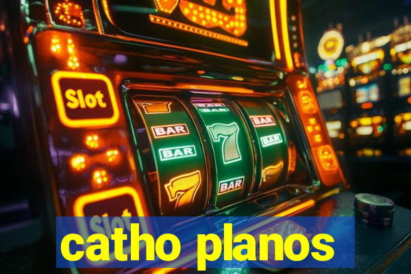 catho planos