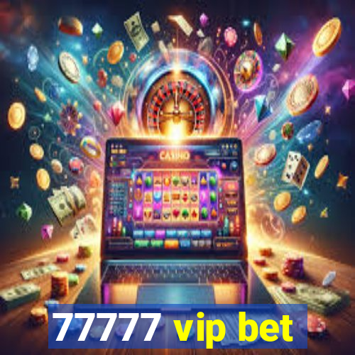 77777 vip bet