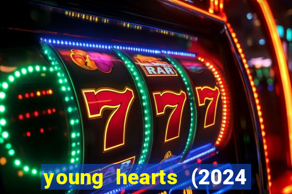 young hearts (2024 assistir online gratis)