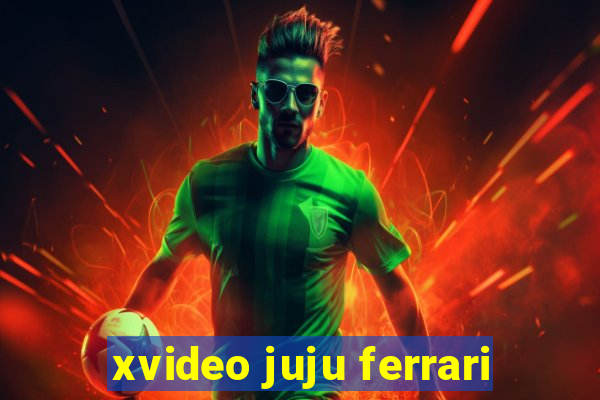 xvideo juju ferrari