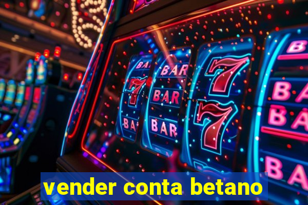 vender conta betano