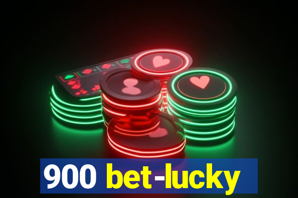 900 bet-lucky