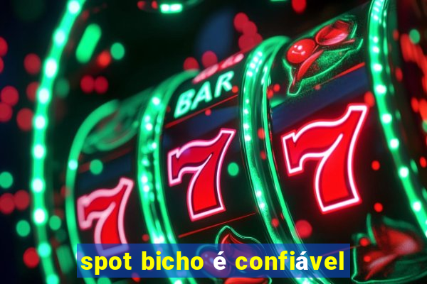 spot bicho é confiável