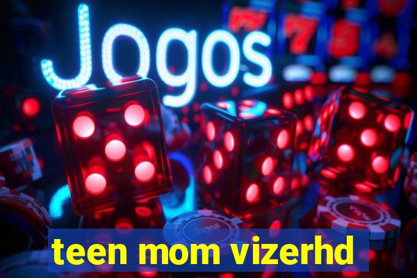 teen mom vizerhd