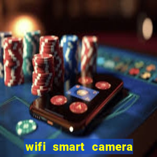 wifi smart camera easy to achieve real time remote viewing